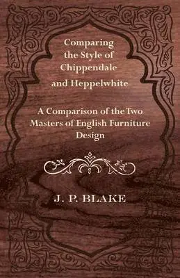 J. P. Blake - Comparing the Style of Chippendale and Heppelwhite - A Comparison of the Two Masters of English Furniture Design, Häftad. Tillgänglighet: Lägg i varukorg