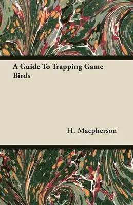 H. Macpherson - Guide To Trapping Game Birds, Häftad. Tillgänglighet: Lägg i varukorg