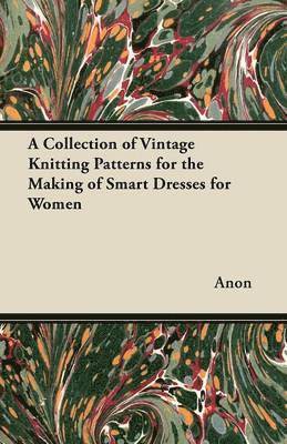 Anon - Collection of Vintage Knitting Patterns for the Making of Smart Dresses for Women, Häftad
