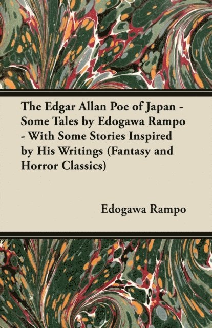 Edogawa Rampo - Edgar Allan Poe of Japan - Some Tales by Edogawa Rampo - With Some Stories Inspired by His Writings (Fantasy and Horror Classics), E-bok