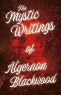 Mystic Writings of Algernon Blackwood