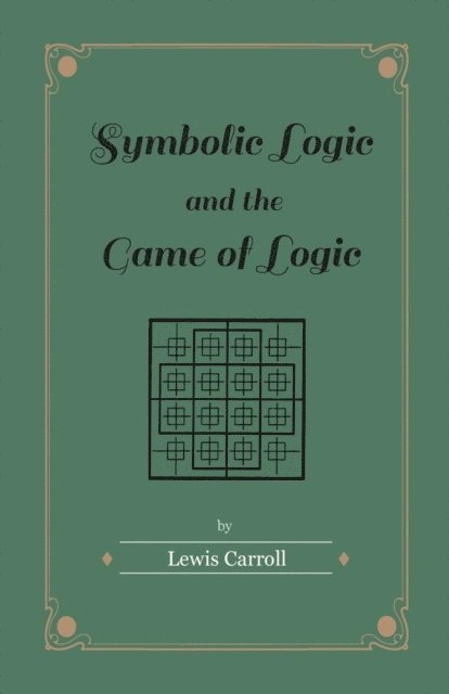 Lewis Carroll - Symbolic Logic and the Game of Logic, E-bok