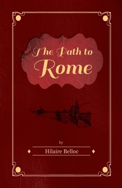 Hilaire Belloc - Path to Rome, E-bok