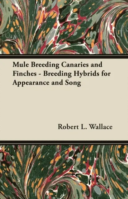 Robert L. Wallace - Mule Breeding Canaries and Finches - Breeding Hybrids for Appearance and Song, E-bok. Tillgänglighet: Lägg i varukorg