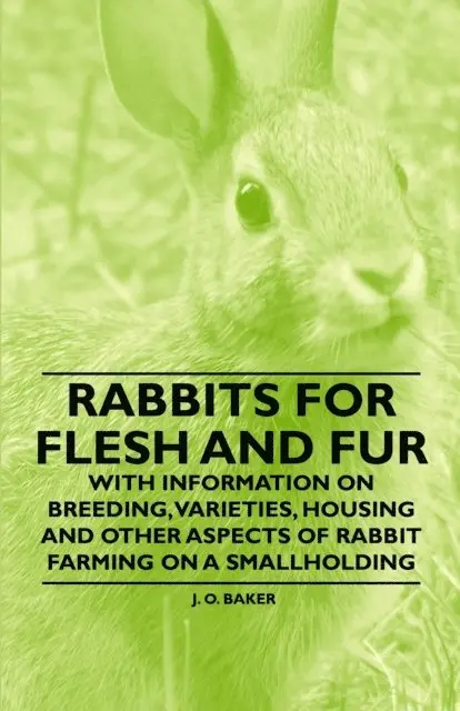 J. O. Baker - Rabbits for Flesh and Fur - With Information on Breeding, Varieties, Housing and Other Aspects of Rabbit Farming on a Smallholding, E-bok. Tillgänglighet: Lägg i varukorg