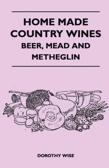 Home Made Country Wines - Beer, Mead and Metheglin