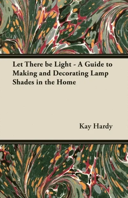 Kay Hardy - Let There be Light - A Guide to Making and Decorating Lamp Shades in the Home, E-bok. Tillgänglighet: Lägg i varukorg