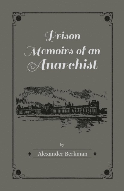 Alexander Berkman - Prison Memoirs of an Anarchist, E-bok