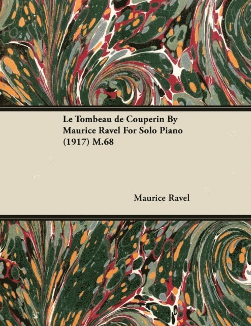 Maurice Ravel - Tombeau de Couperin by Maurice Ravel for Solo Piano (1917) M.68, E-bok