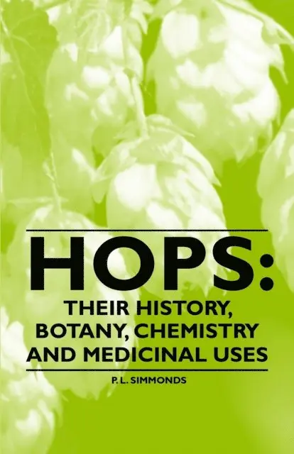 P. L. Simmonds - Hops: Their History, Botany, Chemistry and Medicinal Uses, E-bok. Tillgänglighet: Lägg i varukorg