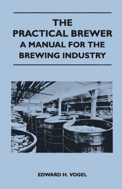 Edward H. Vogel - Practical Brewer - A Manual for the Brewing Industry, E-bok. Tillgänglighet: Lägg i varukorg