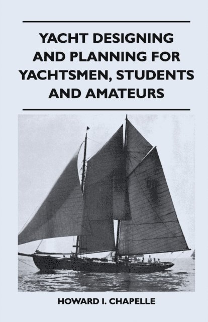 Howard I. Chapelle - Yacht Designing and Planning for Yachtsmen, Students and Amateurs, E-bok