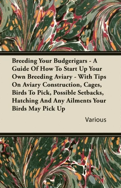 Breeding Your Budgerigars - A Guide of How to Start Up Your Own Breeding Aviary