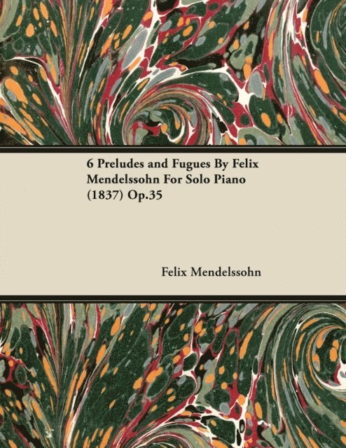 Felix Mendelssohn - 6 Preludes and Fugues by Felix Mendelssohn for Solo Piano (1837) Op.35, E-bok