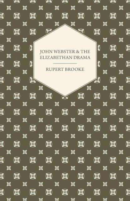 Rupert Brooke - John Webster and the Elizabethan Drama, E-bok