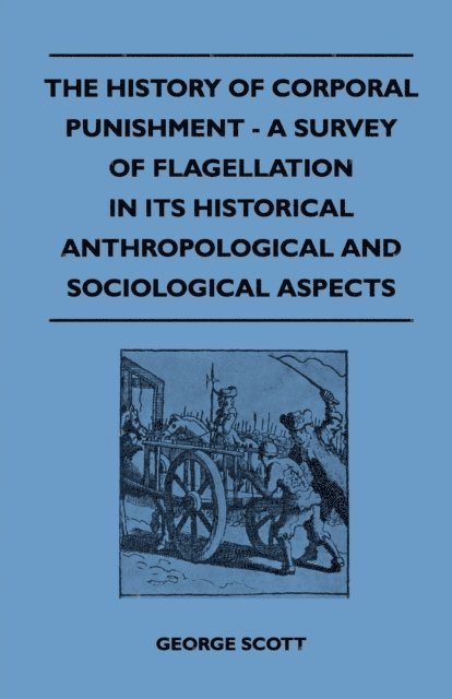 George Scott - History of Corporal Punishment - A Survey of Flagellation in Its Historical Anthropological and Sociological Aspects, E-bok. Tillgänglighet: Lägg i varukorg