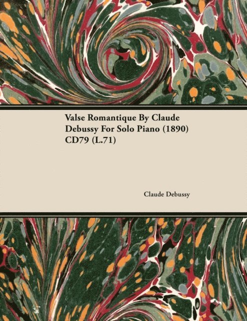 Claude Debussy - Valse Romantique by Claude Debussy for Solo Piano (1890) Cd79 (L.71), E-bok