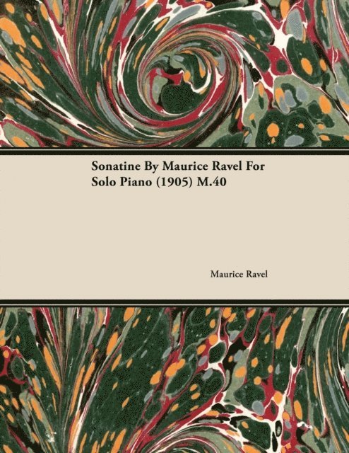 Maurice Ravel - Sonatine by Maurice Ravel for Solo Piano (1905) M.40, E-bok