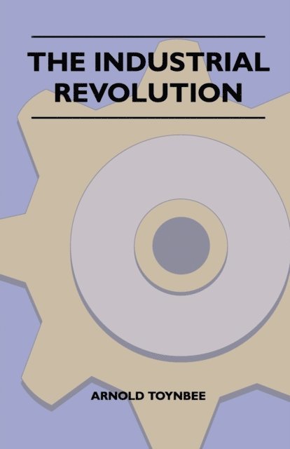 Arnold Toynbee - Industrial Revolution, E-bok