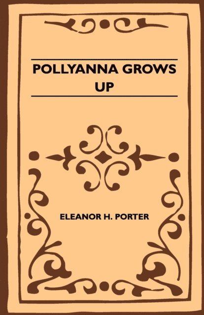 Eleanor H. Porter - Pollyanna Grows Up, E-bok