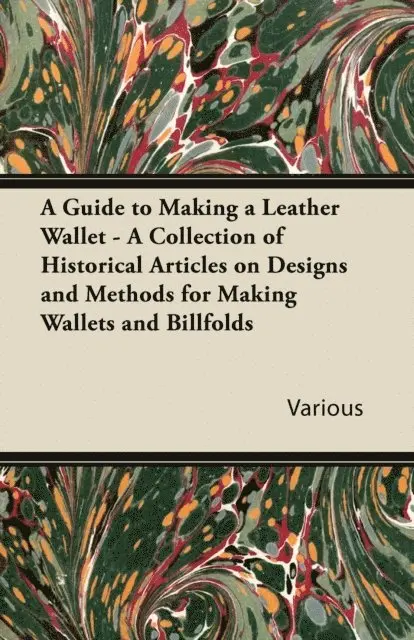 Guide to Making a Leather Wallet - A Collection of Historical Articles on Designs and Methods for Making Wallets and Billfolds