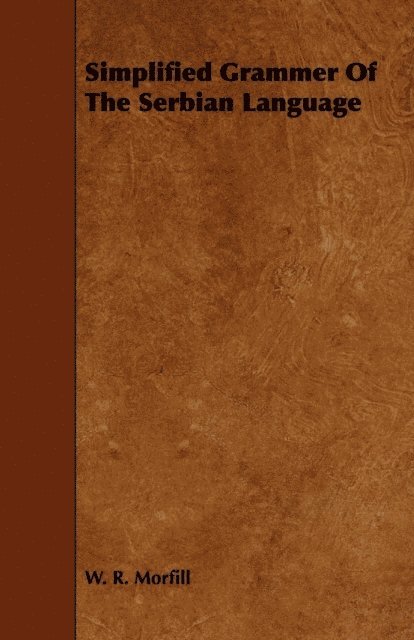 W. R. Morfill - Simplified Grammer of the Serbian Language, E-bok