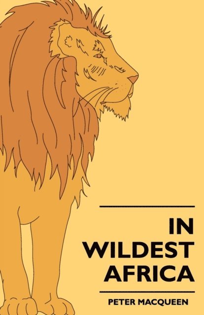 Peter MacQueen - In Wildest Africa, E-bok