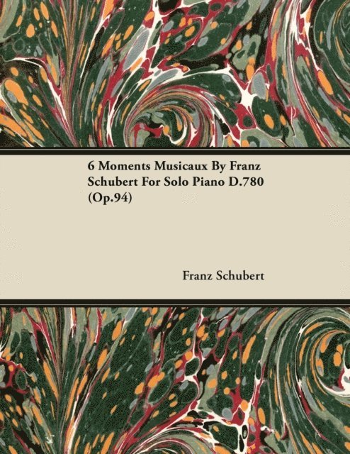 Franz Schubert - 6 Moments Musicaux by Franz Schubert for Solo Piano D.780 (Op.94), E-bok