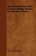 Advanced Auction and Contract Bridge Tactics for the Keen Player