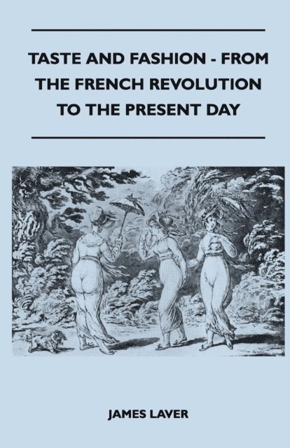 James Laver - Taste and Fashion - From the French Revolution to the Present Day, E-bok
