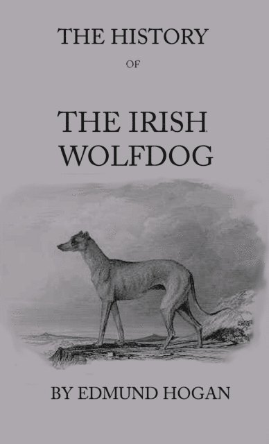 Edmund Hogan - History Of The Irish Wolfdog, E-bok