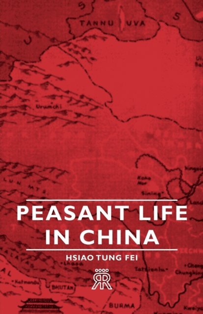 Bronislaw Malinowski, Hsiao-Tung Fei - Peasant Life in China, E-bok