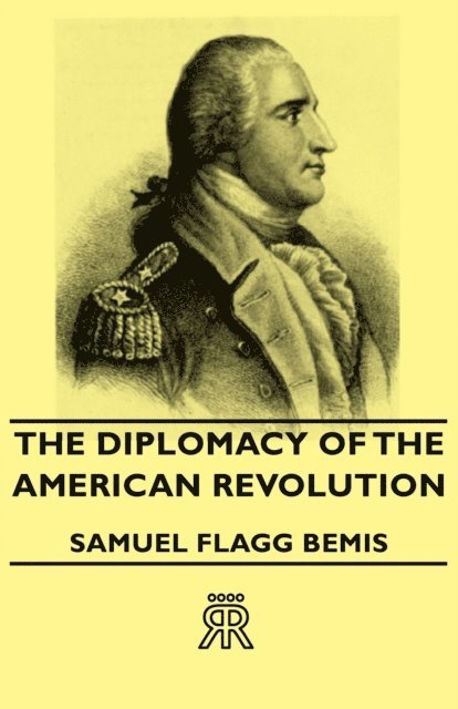 Samuel Flagg Bemis - Diplomacy of the American Revolution, E-bok