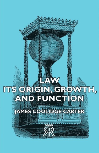 James Coolidge Carter - Law - Its Origin, Growth, and Function, E-bok