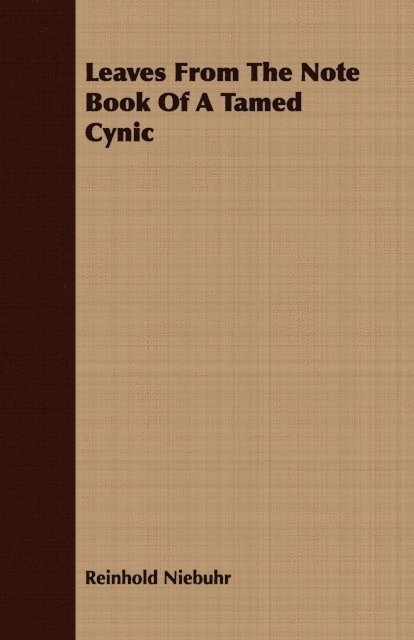 Reinhold Niebuhr - Leaves from the Note Book of a Tamed Cynic, E-bok