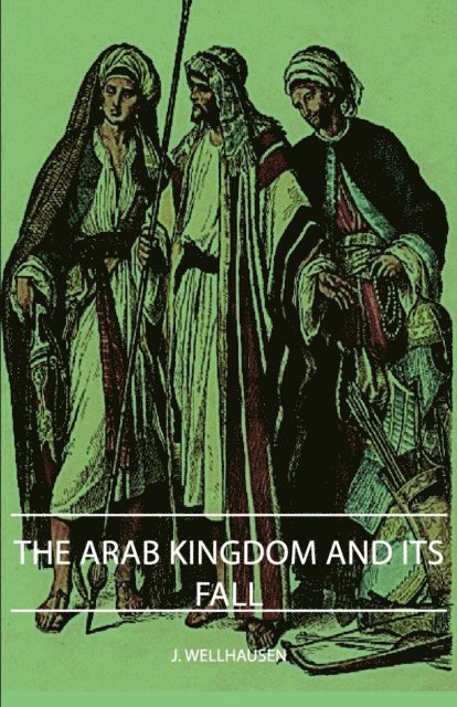 J. Wellhausen - Arab Kingdom and Its Fall, E-bok
