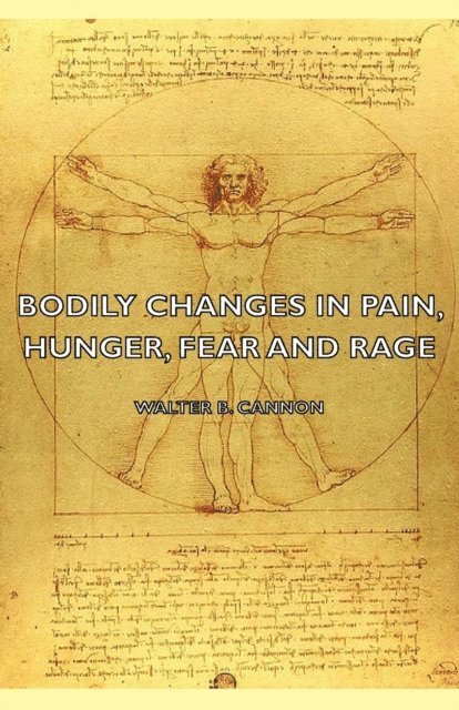 Walter B. Cannon - Bodily Changes in Pain, Hunger, Fear and Rage - An Account of Recent Researches Into the Function of Emotional Excitement (1927), E-bok