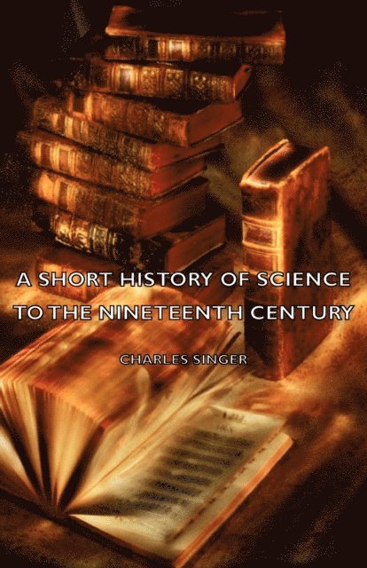 Charles Singer - Short History of Science to the Nineteenth Century, E-bok