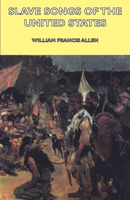 Charles Pickard Ware, William Francis Allen - Slave Songs of the United States, E-bok