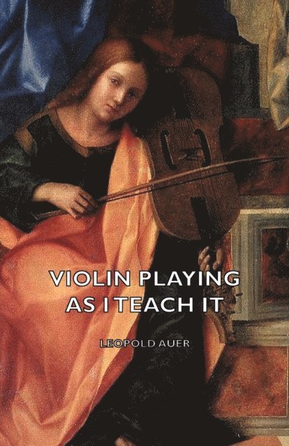 Leopold Auer - Violin Playing as I Teach It, E-bok