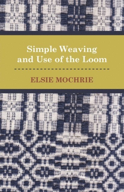 Elsie Mochrie - Simple Weaving and Use of the Loom, E-bok. Tillgänglighet: Lägg i varukorg