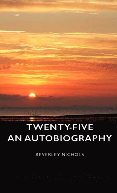 Beverley Nichols - Twenty-Five - An Autobiography, E-bok