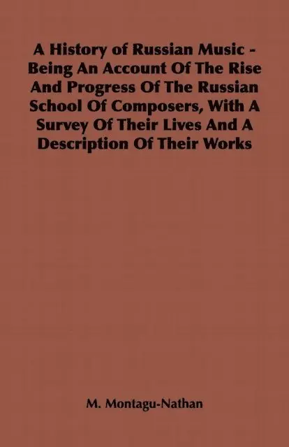 M. Montagu-Nathan - History of Russian Music - Being An Account Of The Rise And Progress Of The Russian School Of Composers, With A Survey Of Their Lives And A Description Of Their Works, E-bok. Tillgänglighet: Lägg i varukorg