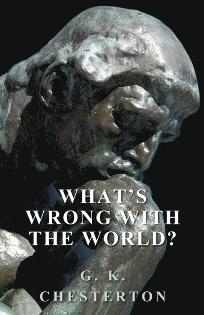 G. K. Chesterton - What's Wrong with the World?, E-bok