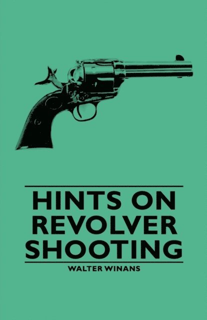 Walter Winans - Hints on Revolver Shooting, E-bok. Tillgänglighet: Lägg i varukorg
