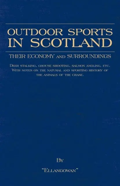 Outdoor Sports in Scotland: Deer Stalking, Grouse & Pheasant Shooting, Fox Hunting, Salmon & Trout Fishing, Golf, Curling Etc.