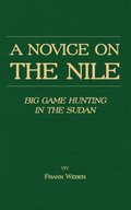 Novice on the Nile - Big Game Hunting in the Sudan