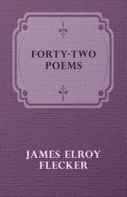 James Elroy Flecker - Forty-Two Poems, E-bok