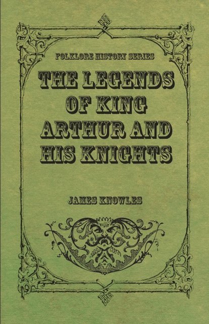 James Knowles - Legends of King Arthur and His Knights, E-bok