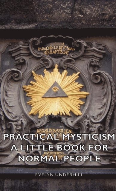 Practical Mysticism - A Little Book for Normal People